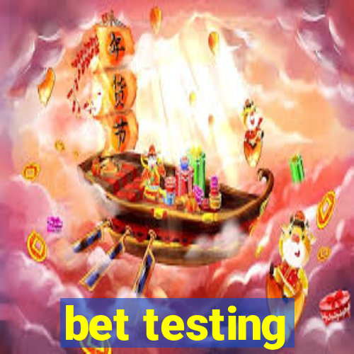 bet testing