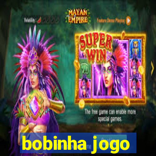 bobinha jogo