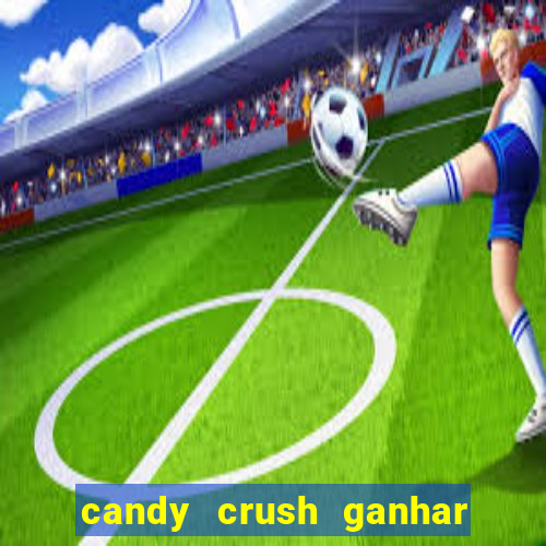 candy crush ganhar dinheiro de verdade