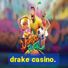 drake casino.