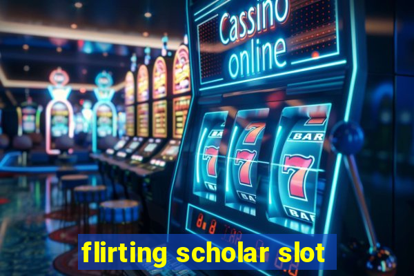 flirting scholar slot