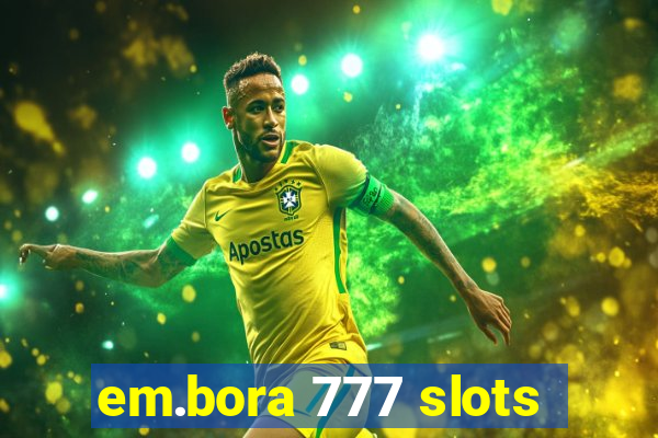 em.bora 777 slots