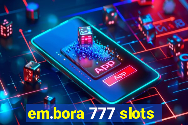 em.bora 777 slots