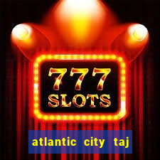 atlantic city taj mahal casino