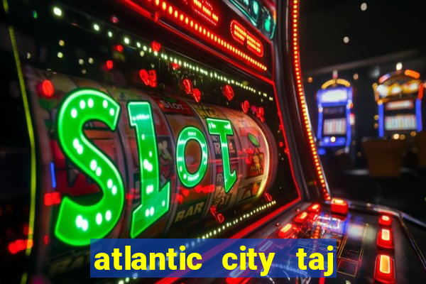 atlantic city taj mahal casino