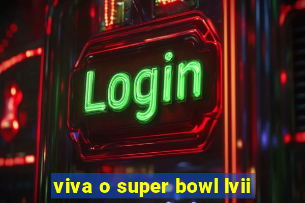 viva o super bowl lvii