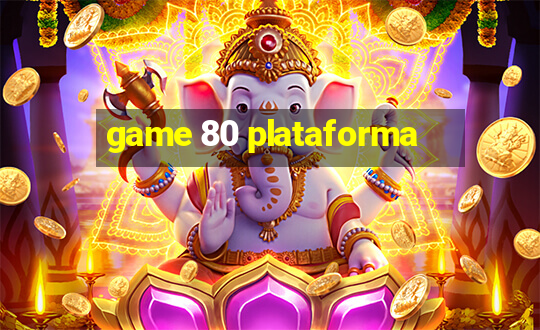 game 80 plataforma