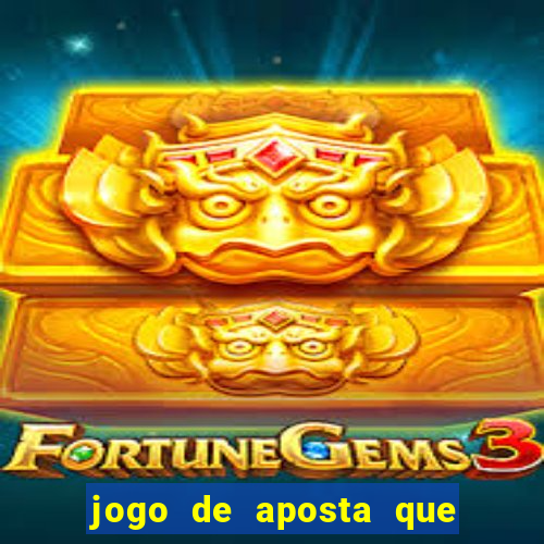 jogo de aposta que da dinheiro