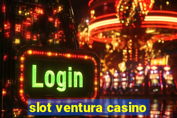 slot ventura casino