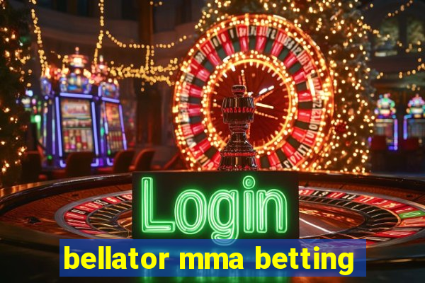 bellator mma betting