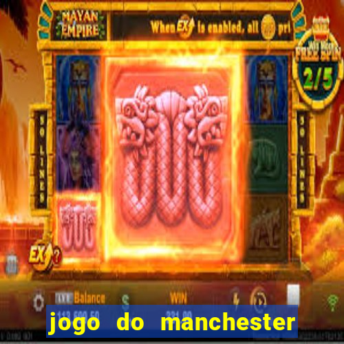 jogo do manchester united hoje ao vivo