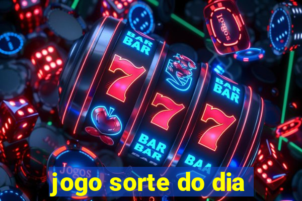 jogo sorte do dia