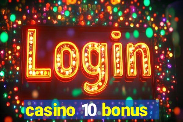 casino 10 bonus