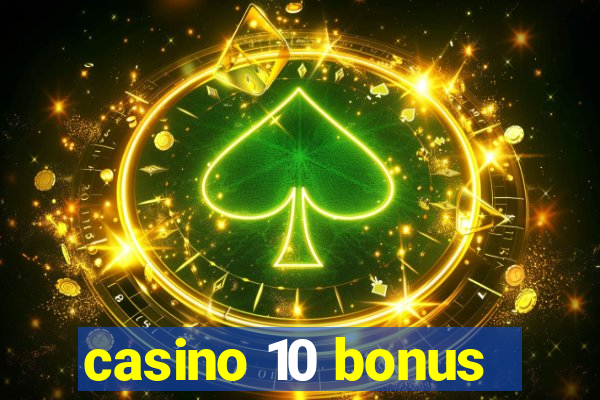 casino 10 bonus