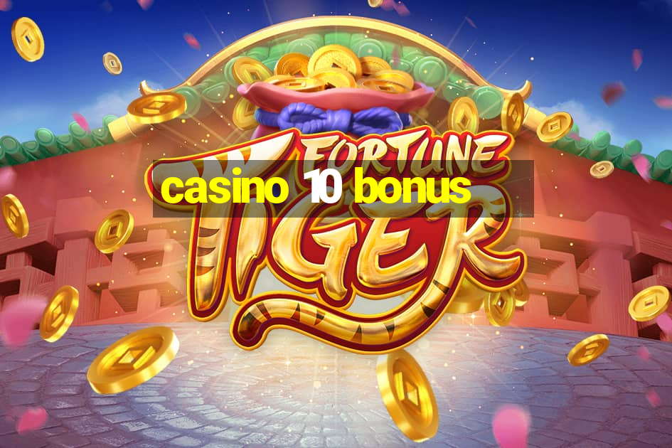 casino 10 bonus