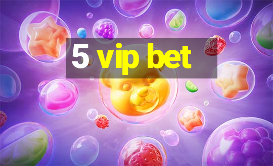 5 vip bet