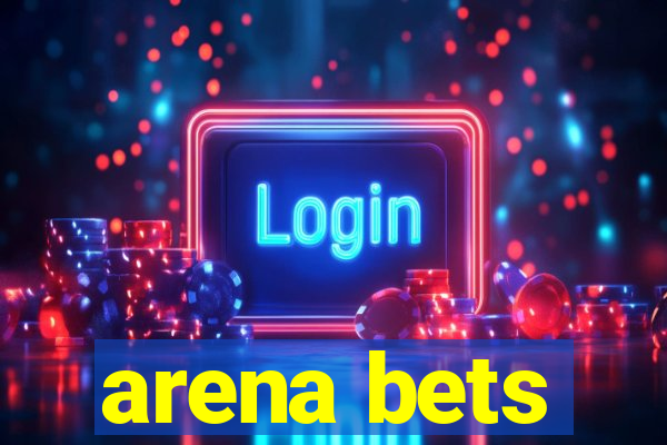 arena bets