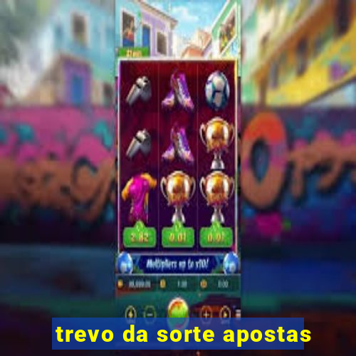 trevo da sorte apostas