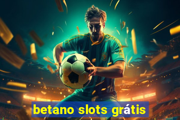 betano slots grátis