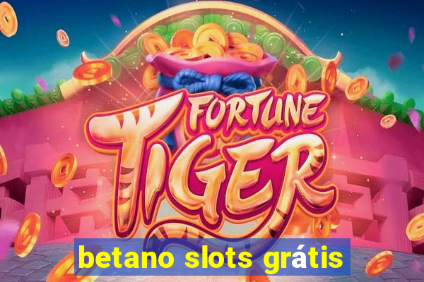 betano slots grátis