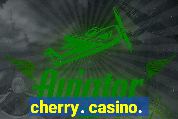 cherry. casino.