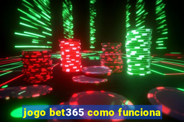 jogo bet365 como funciona