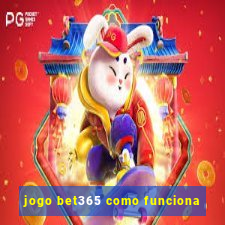 jogo bet365 como funciona