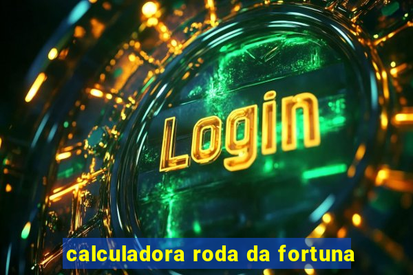 calculadora roda da fortuna