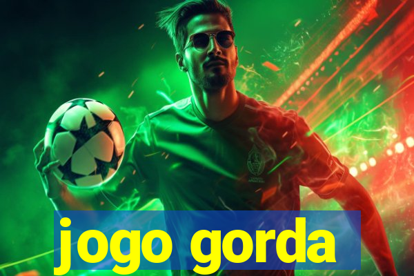 jogo gorda