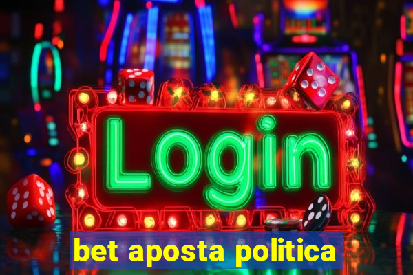 bet aposta politica