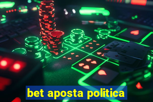 bet aposta politica