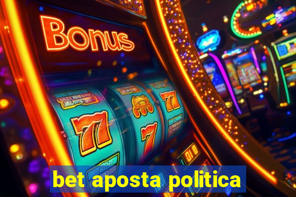 bet aposta politica