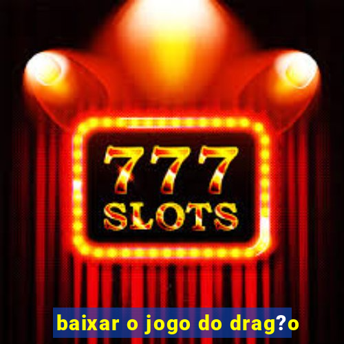 baixar o jogo do drag?o