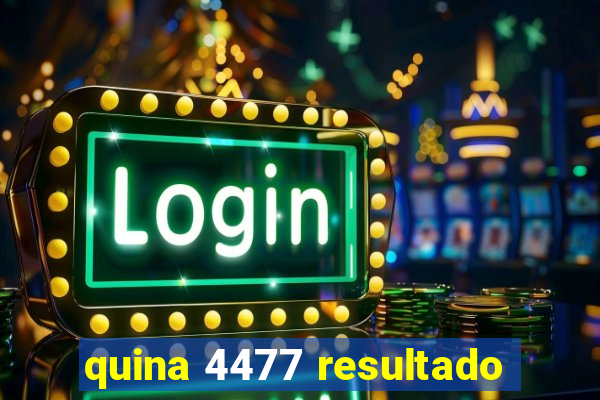 quina 4477 resultado