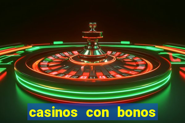 casinos con bonos de bienvenida