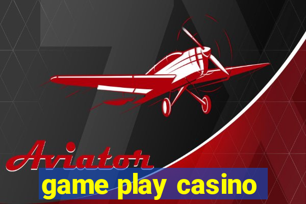 game play casino