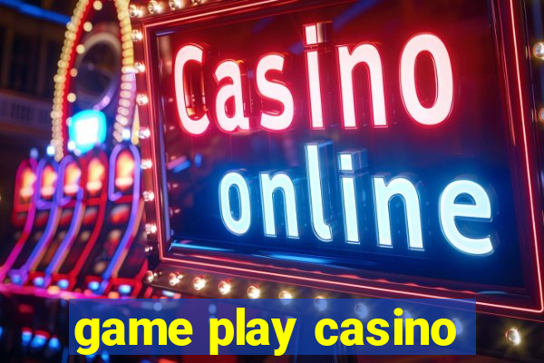 game play casino