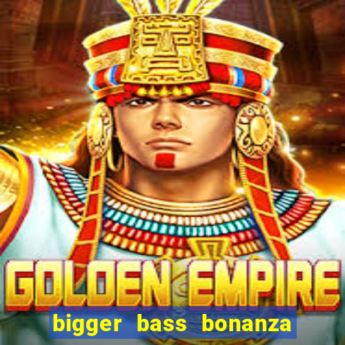 bigger bass bonanza slot demo