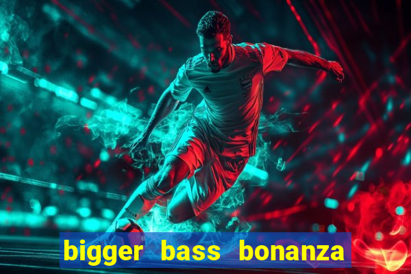 bigger bass bonanza slot demo