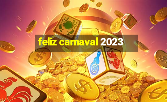 feliz carnaval 2023