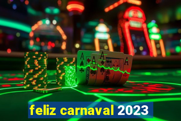 feliz carnaval 2023