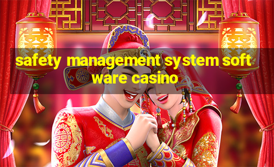 safety management system software casino