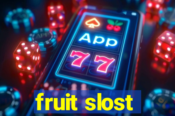 fruit slost