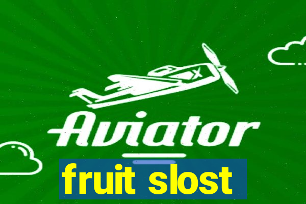 fruit slost