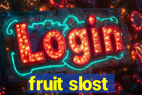 fruit slost