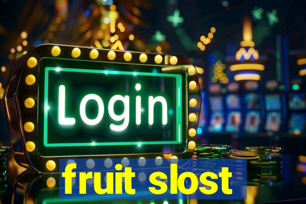 fruit slost