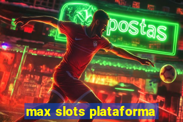 max slots plataforma