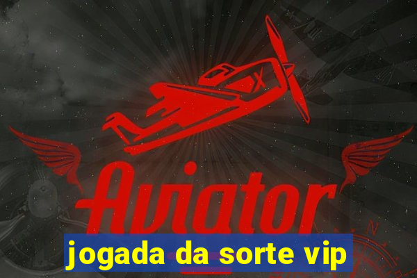 jogada da sorte vip