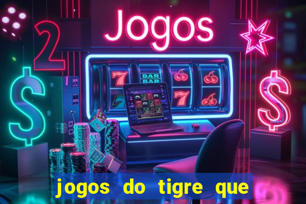 jogos do tigre que da dinheiro