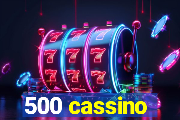 500 cassino